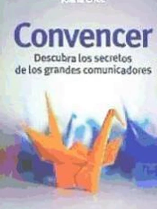CONVENCER. Descubra los secretos de los grandes comunicadores