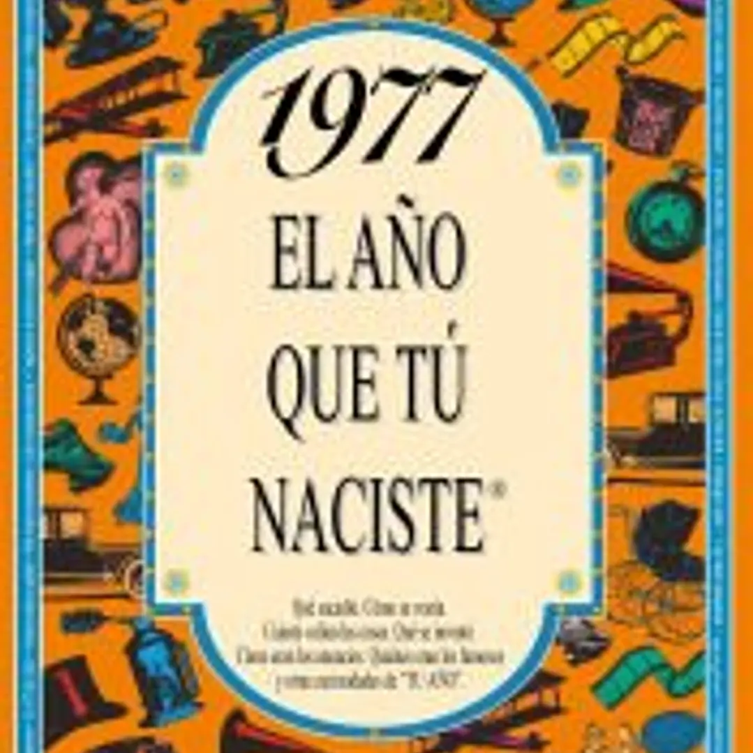 1977 EL AÑO QUE TÚ NACISTE 1