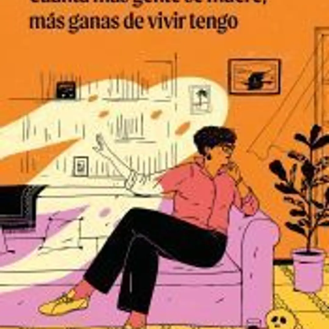 Cuánta más gente se muere, más ganas de vivir tengo 1
