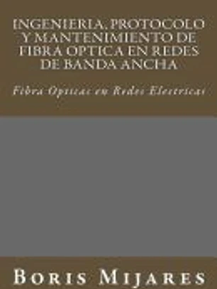 Ingenieria, Protocolo y Mantenimiento de Fibra Optica En Redes de Banda Ancha: Fibra Opticas En Redes Electricas