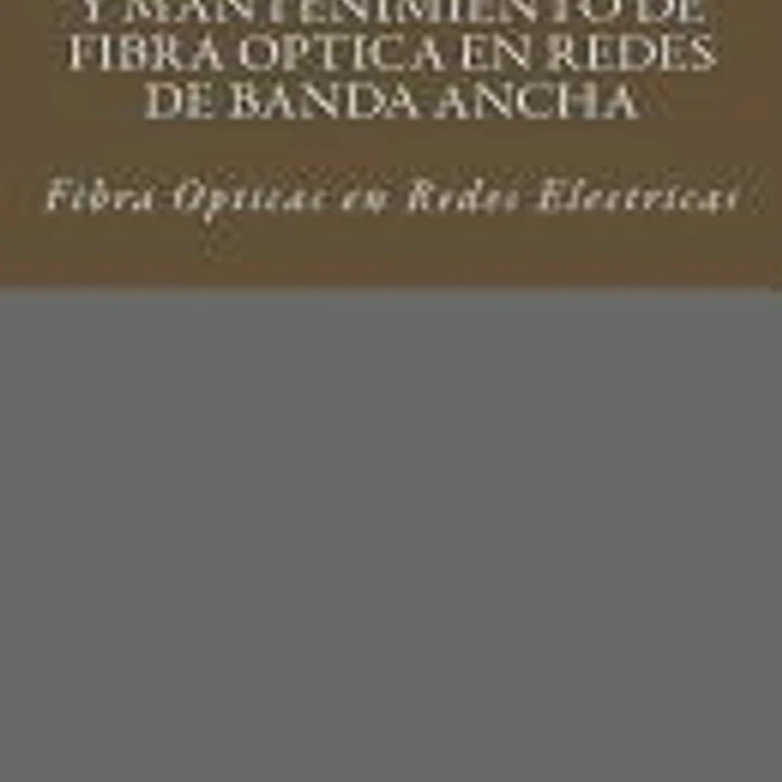 Ingenieria, Protocolo y Mantenimiento de Fibra Optica En Redes de Banda Ancha: Fibra Opticas En Redes Electricas 1