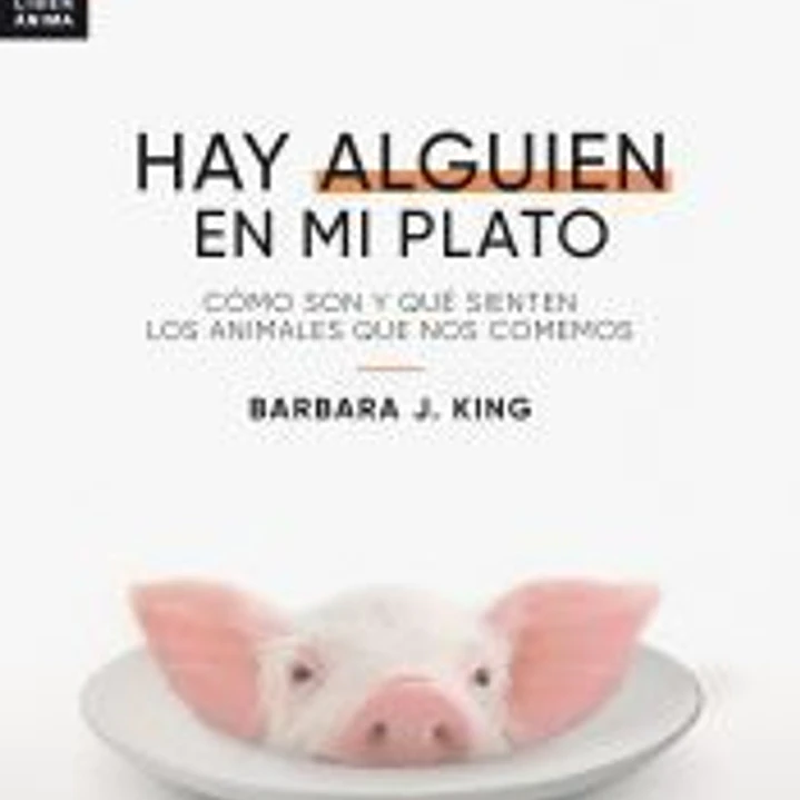 HAY ALGUIEN EN MI PLATO: CÓMO SON Y QUÉ SIENTEN LOS ANIMALES QUE NOS COMEMOS 1