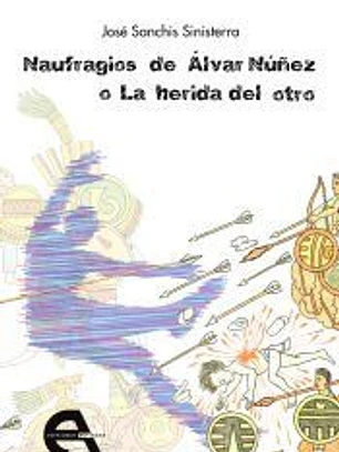 Naufragios de Álvar Núñez o La herida del otro