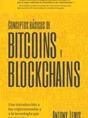 Conceptos Básicos de Bitcoins Y Blockchains: Una Introducción a Las Criptomonedas Y a la Tecnología Que Las Impulsa (Criptografía, Trading de Criptomo
