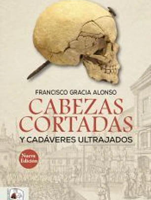Cabezas cortadas y cadáveres ultrajados (Nueva edición)