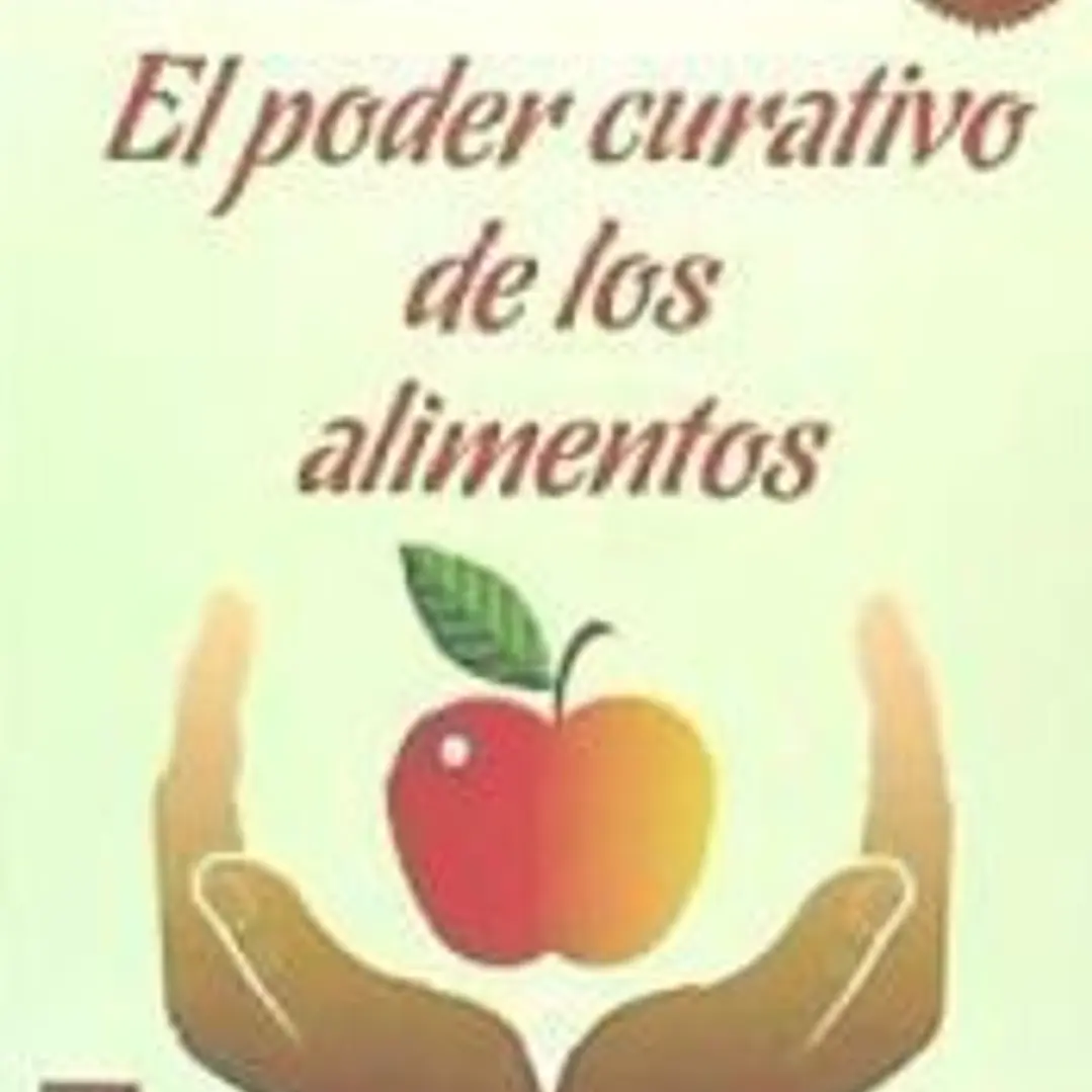 PODER CURATIVO DE LOS ALIMENTOS, EL. Todo lo que hay que saber sobre una alimentación sana y completa 1