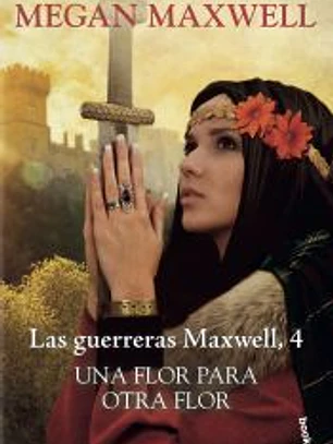 Una flor para otra flor. Serie Las guerreras Maxwell 4
