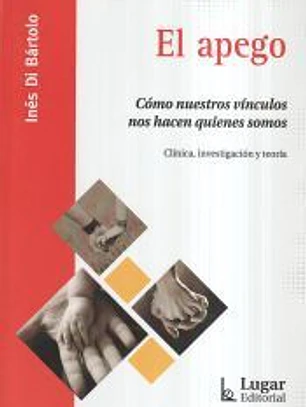 EL APEGO. CÓMO NUESTROS VÍNCULOS NOS HANQUIENES SOMOS.