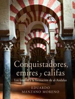CONQUISTADORES, EMIRES Y CALIFAS