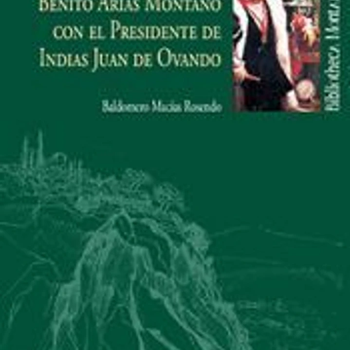LA CORRESPONDENCIA DE BENITO ARIAS MONTANO CON EL PRESIDENTE DE INDIAS JUAN DE OVANDO 1