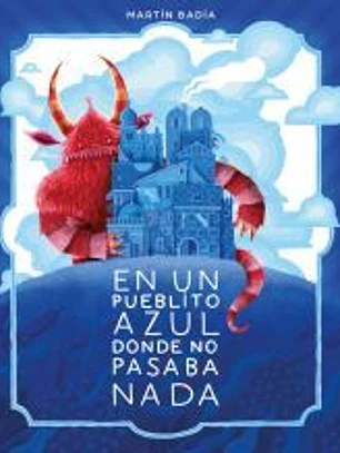 En un pueblito azul donde no pasaba nada