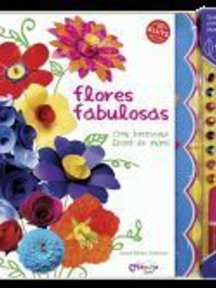 FLORES FABULOSAS (CREA HERMOSAS FLORES DE PAPEL)