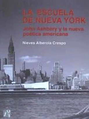 La escuela de Nueva York. John Ashbery y la nueva poética americana