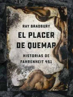 El placer de quemar: Historias de Fahrenheit 451