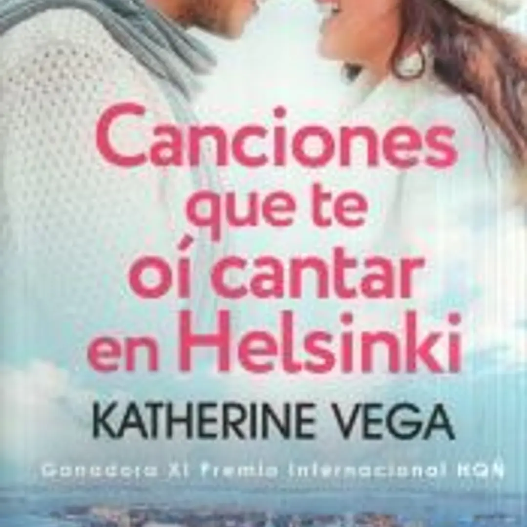 Canciones que te oí cantar en Helsinki (Ganadora del XI Premio Internacional HQÑ) 1