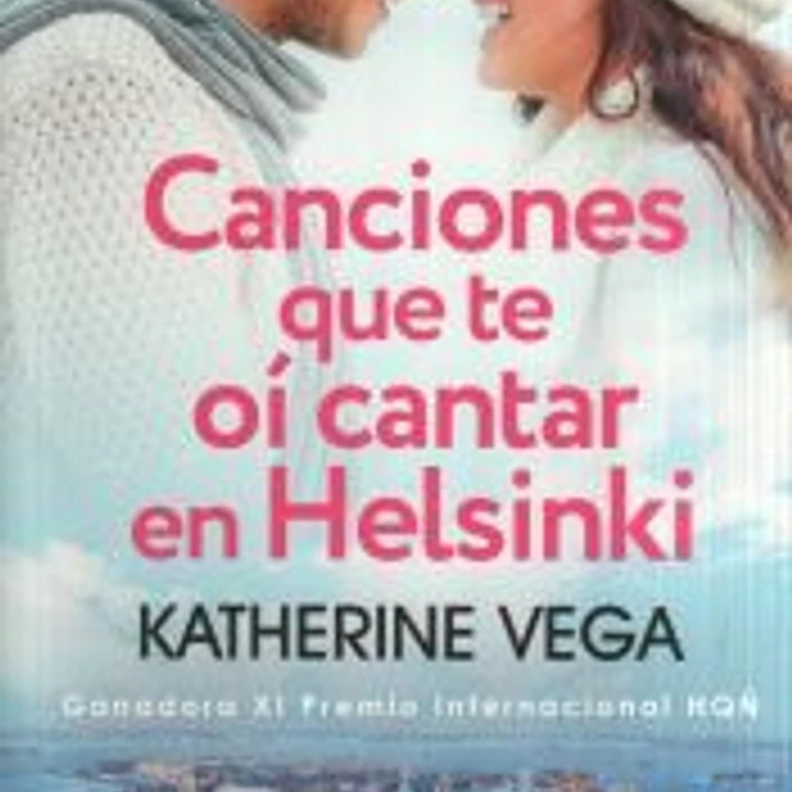 Canciones que te oí cantar en Helsinki (Ganadora del XI Premio Internacional HQÑ) 1