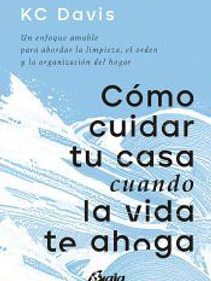 Cómo cuidar tu casa cuando la vida te ahoga