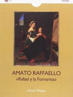 Amato Rafaello: Rafael y la Fornarina