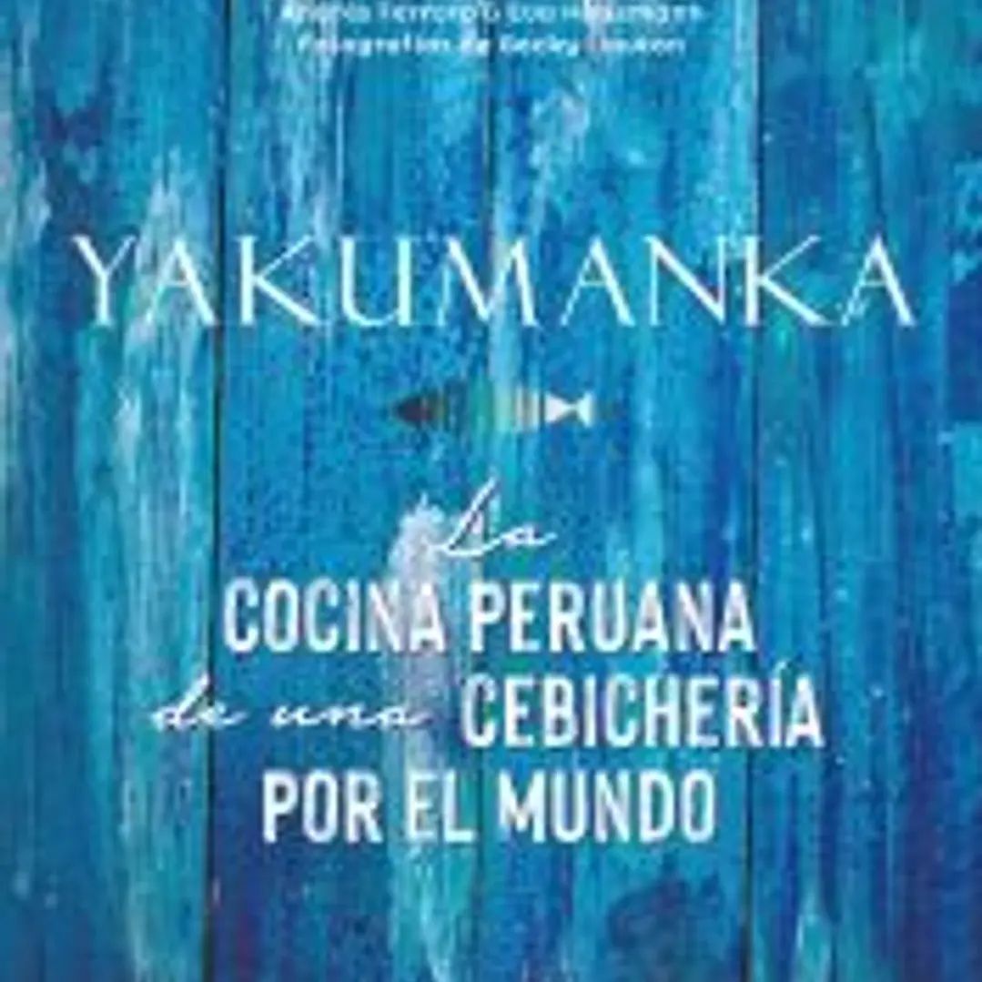 YAKUMANKA. La cocina peruana de una cebichería por el mundo 1