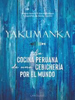 YAKUMANKA. La cocina peruana de una cebichería por el mundo