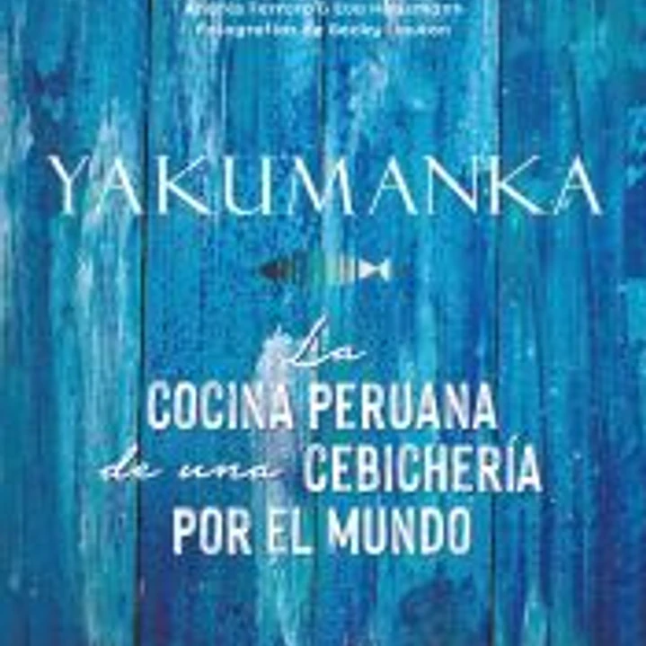 YAKUMANKA. La cocina peruana de una cebichería por el mundo 1