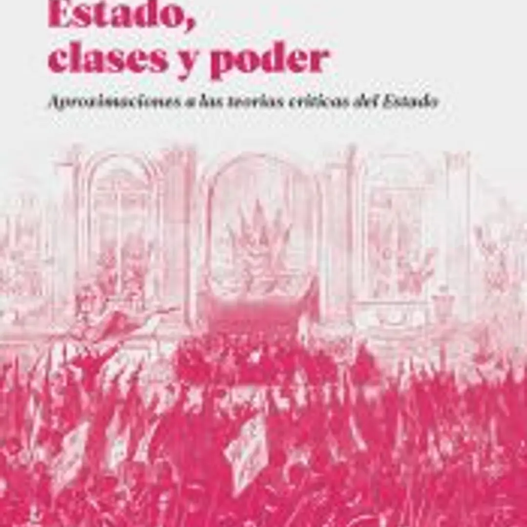 Estado, clases y poder: Aproximaciones a las teorías críticas del Estado 1