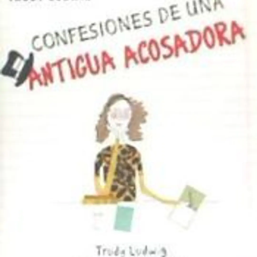 CONFESIONES DE UNA ANTIGUA ACOSADORA 1