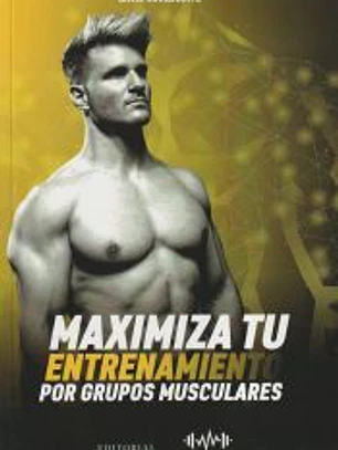 MAXIMIZA TU ENTRENAMIENTO POR GRUPOS MUSCULARES