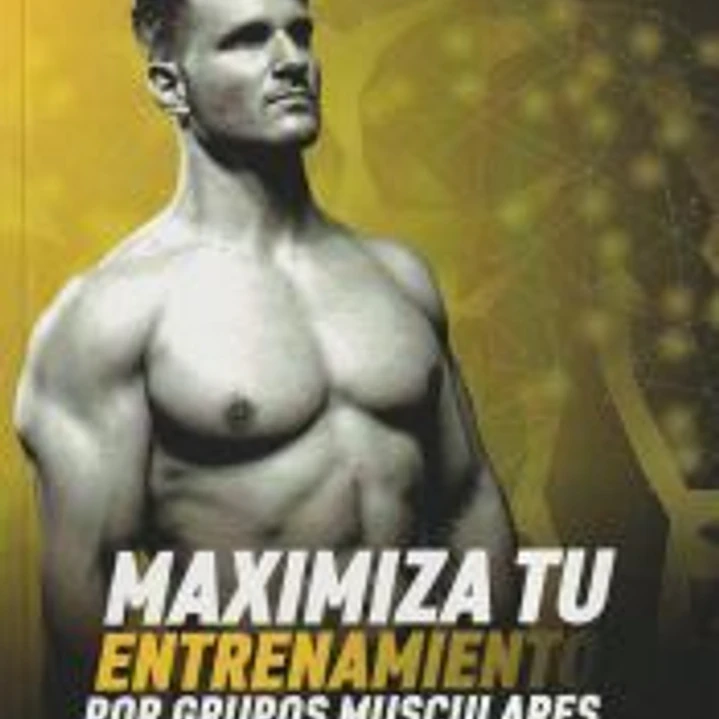 MAXIMIZA TU ENTRENAMIENTO POR GRUPOS MUSCULARES 1