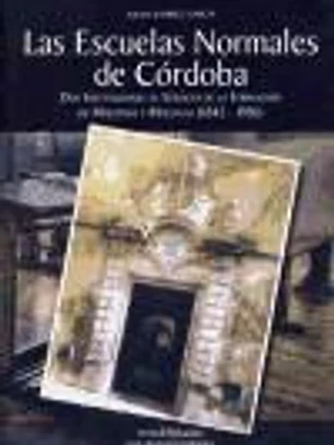 Las escuelas normales de Córdoba. Dos instituciones al servicio de la formación de maestros y maestras (1842-1936)