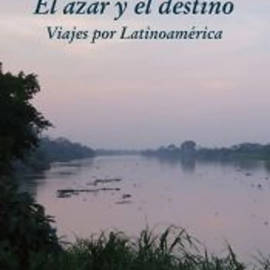 El azar y el destino: viajes por Latinoamérica 1