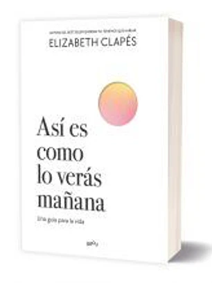 Así es como lo verás mañana: Una guía para la vida