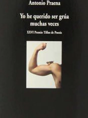 Yo he querido ser grúa muchas veces: Poesía reunida.