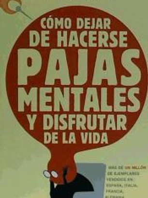 CÓMO DEJAR DE HACERSE PAJAS MENTALES Y DISFRUTAR DE LA VIDA