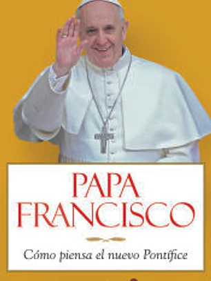 Papa Francisco: cómo piensa el nuevo Pontífice