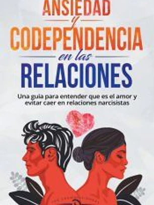 Ansiedad en las Relaciones y Codependencia