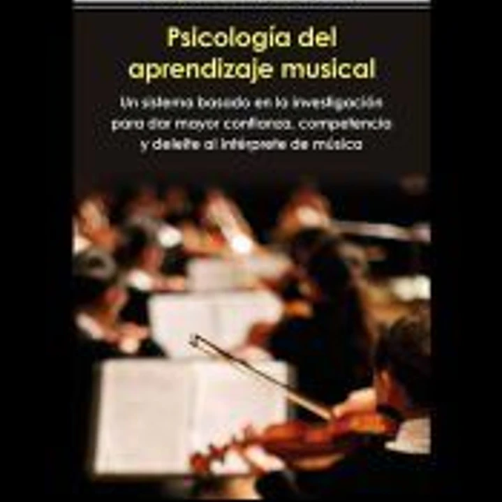 Psicología del aprendizaje musical. Un sistema basado en la investigación para dar mayor confianza, competencia y deleite al intérprete de música 1