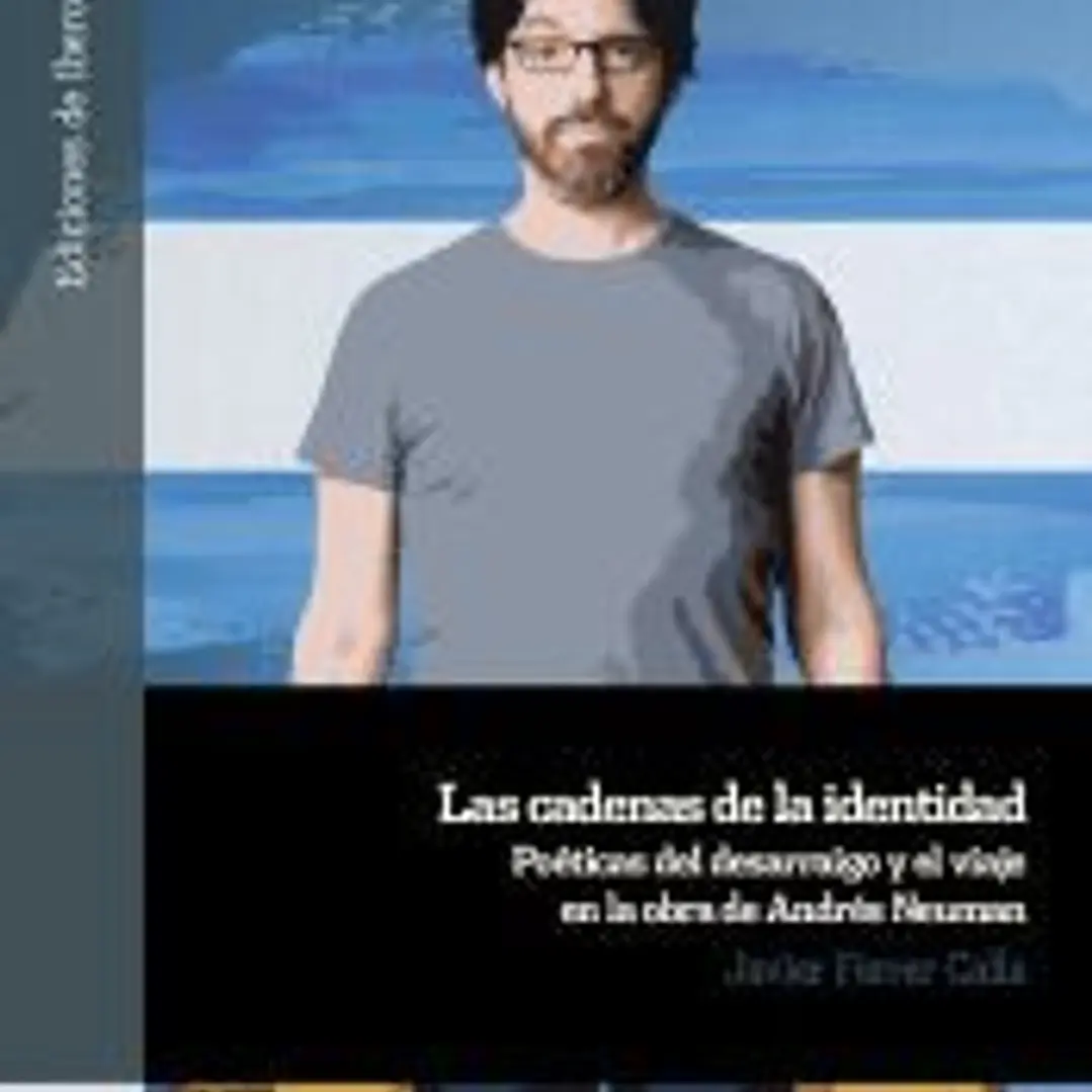 Las cadenas de la identidad : poéticas del desarraigo y el viaje en la obra de Andrés Neuman 1