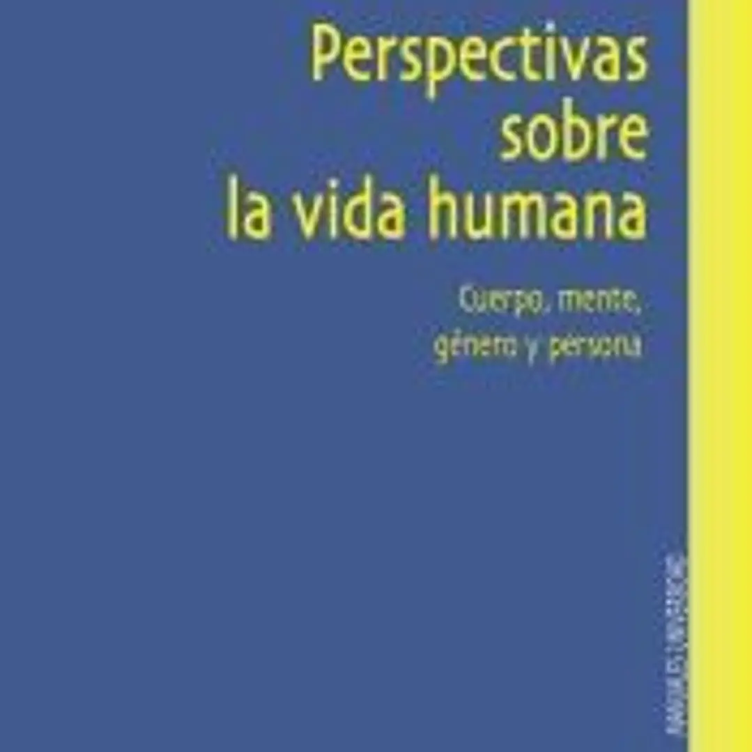 Perspectivas de la vida humana. Cuerpo, mente, género y persona 1