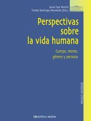 Perspectivas de la vida humana. Cuerpo, mente, género y persona