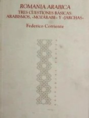 Romania arabica: Tres cuestiones básicas: arabismos, «mozárabe» y «jarchas»