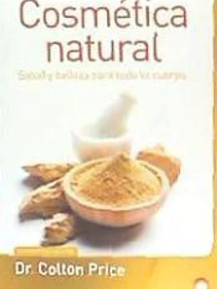 Cosmética natural: Salud y belleza para todo el cuerpo