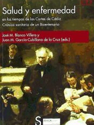 Salud y enfermedad en los tiempos de las Cortes de Cádiz.: crónica sanitaria de un Bicentenario