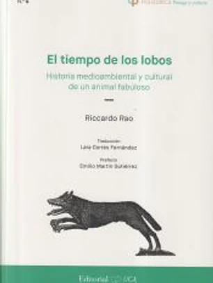 El tiempo de los lobos: Historia medioambiental y cultural deun animal maravilloso
