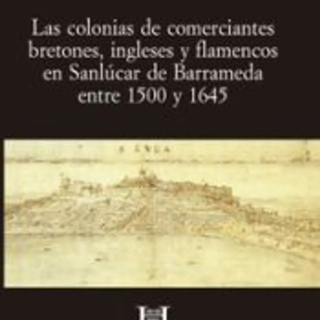 Las colonias de comerciantes bretones, ingleses y flamencos en Sanlúcar de Barrameda entre 1500 y 1645 1