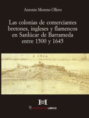 Las colonias de comerciantes bretones, ingleses y flamencos en Sanlúcar de Barrameda entre 1500 y 1645