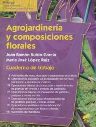 Agrojardinería y composiciones florales 1: Agrojardinería y cultivo de plantas ornamentales