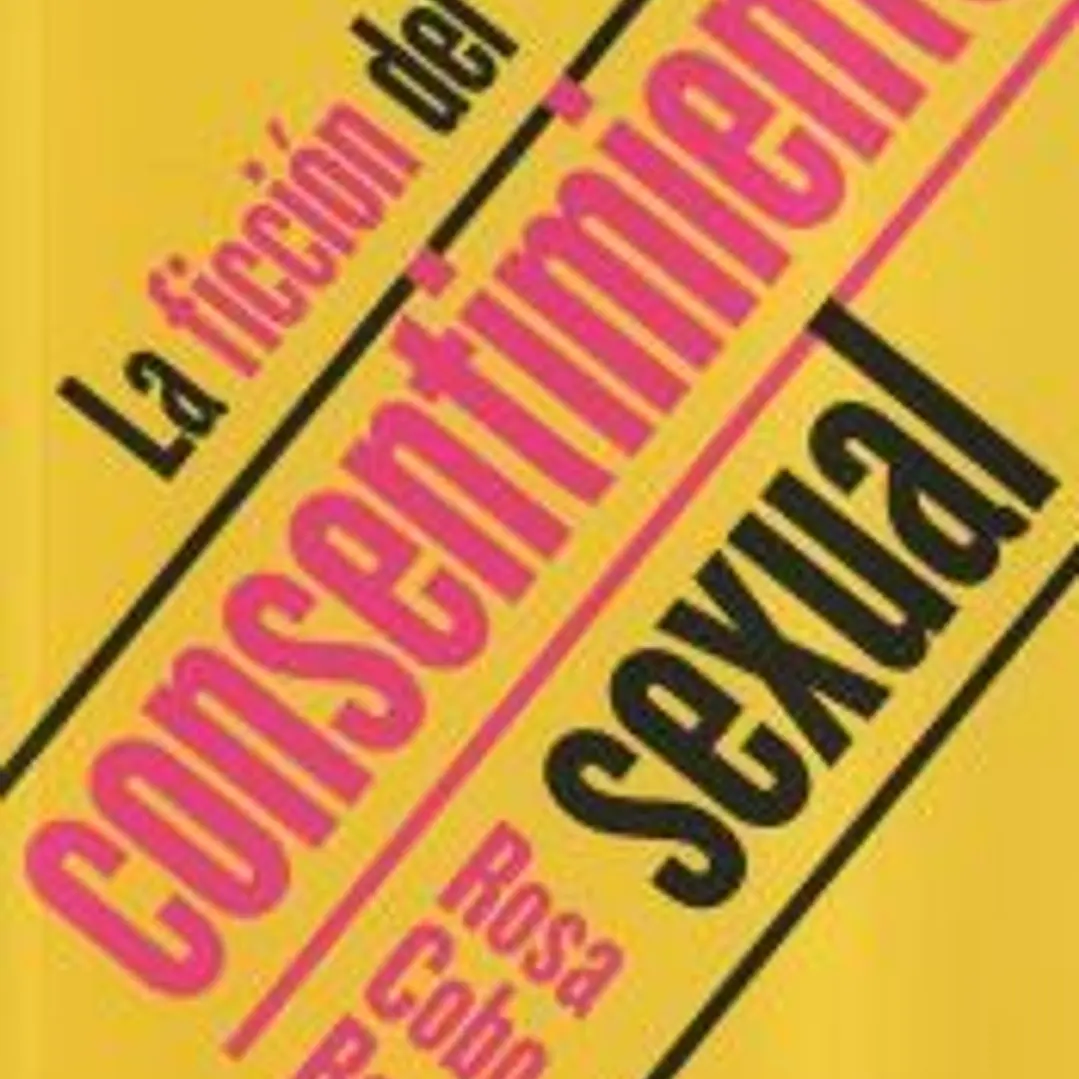La ficción del consentimiento sexual 1