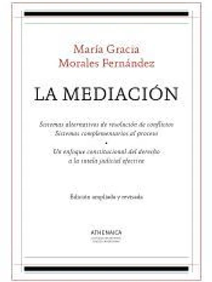 La Mediación: Sistemas alternativos de resolución de conflictos. Sistemas complementarios al proceso. Un enfoque constitucional del derecho a la tutela judicial efectiva