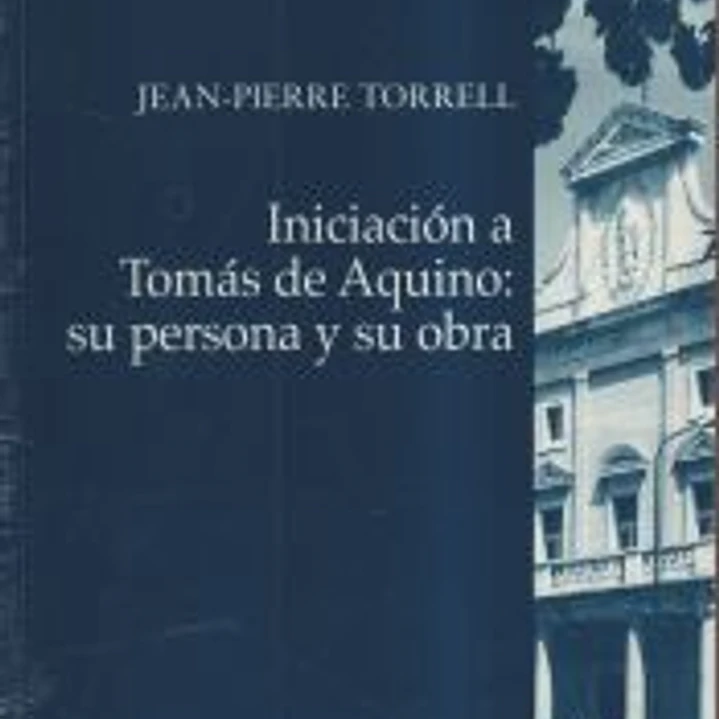 Iniciación a Tomás de Aquino : su persona y su obra 1